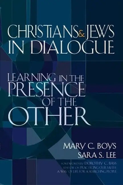 Christians & Jews in Dialogue: Learning in the Presence of the Other by Mary C. Boys