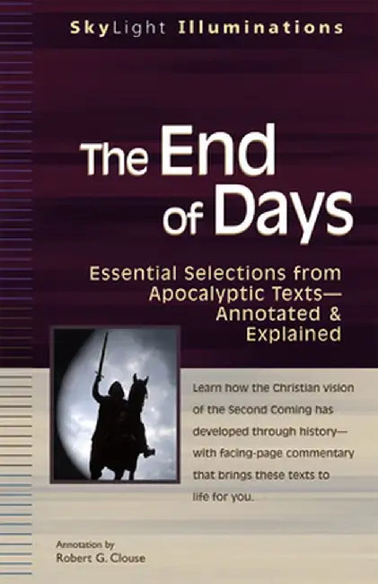 The End of Days: Essential Selections from Apocalyptic Texts--Annotated & Explained by Robert G. Clouse