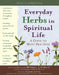 Everyday Herbs in Spiritual Life: A Guide to Many Practices by Micheal J. Caduto