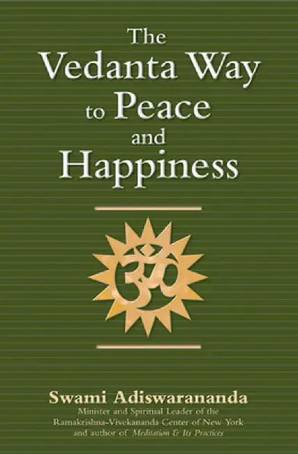 The Vedanta Way to Peace and Happiness by Swami Adiswarananda
