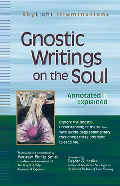 Gnostic Writings on the Soul: Annotated & Explained by Andrew Phillip Smith