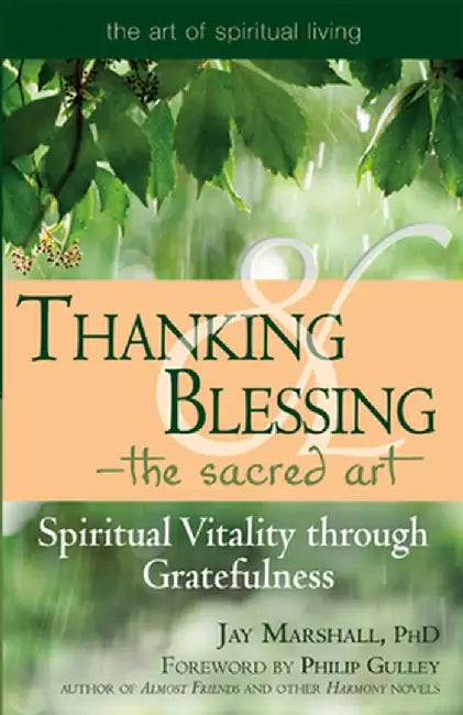 Thanking & Blessing--The Sacred Art: Spiritual Vitality Through Gratefullness by Jay Marshal