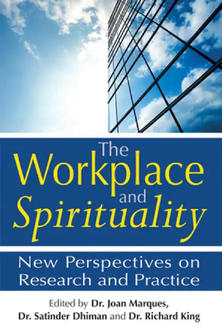 The Workplace and Spirituality: New Perspectives on Research and Practice by Joan Marques