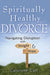 Spiritually Healthy Divorce: Navigating Disruption with Insight & Hope by Carolyne Call