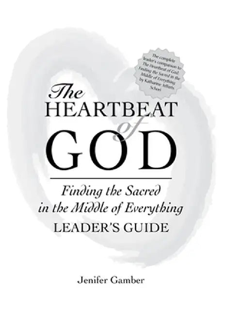 The Heartbeat of God Leader's Guide by Jennifer Gmaber