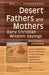 Desert Fathers and Mothers: Early Christian Wisdom Sayings--Annotated & Explained by Christine Valters Paintner