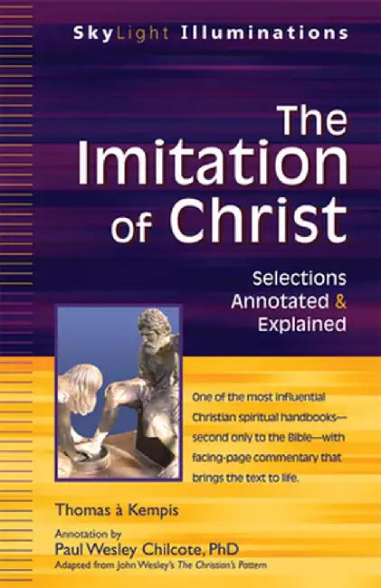 The Imitation of Christ: Selections Annotated & Explained by Paul Wesley Chilcote