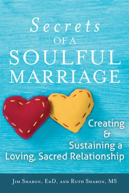 The Secrets of a Soulful Marriage: Creating and Sustaining a Loving, Sacred Relationship by Jim Sharon