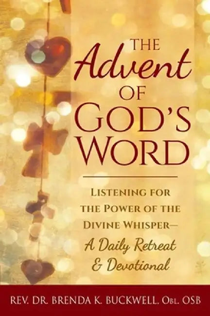 The Advent of God's Word: Listening for the Power of the Divine Whisper--A Daily Retreat and Devotional by Brenda K. Buckwell