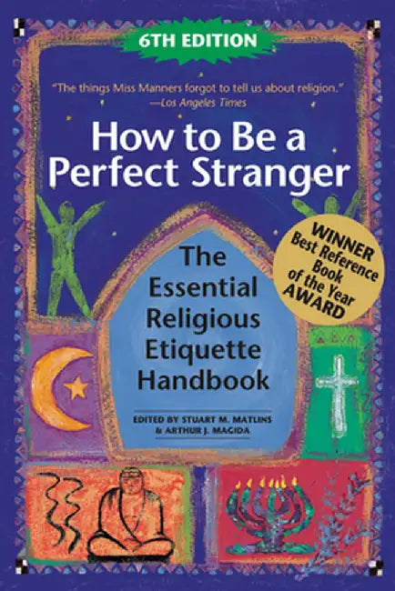 How to Be a Perfect Stranger (6th Edition): The Essential Religious Etiquette Handbook by Stuart M. Matlins