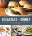 Breakfast for Dinner: Recipes for Frittata Florentine, Huevos Rancheros, Sunny-Side-Up Burgers, and More! by Lindsay Landis