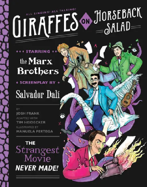 Giraffes on Horseback Salad: Salvador Dali, the Marx Brothers, and the Strangest Movie Never Made by Josh Frank, Tim Heidecker, Manuela Pertega