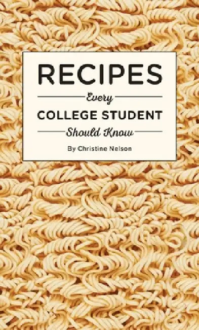 Recipes Every College Student Should Know by Christine Nelson