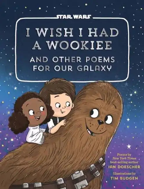 I Wish I Had a Wookiee: And Other Poems for Our Galaxy by Ian Doescher