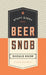 Stuff Every Beer Snob Should Know by Ellen Goldstein