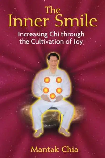 The Inner Smile: Increasing Chi Through the Cultivation of Joy by Mantak Chia