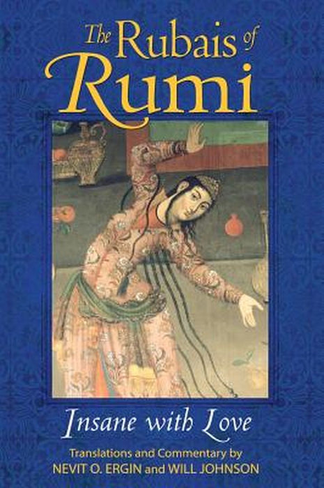 The Rubais of Rumi: Insane with Love by Nevit O. Ergin
