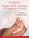 Acupoint and Trigger Point Therapy for Babies and Children: A Parent's Healing Touch by Donna Finando