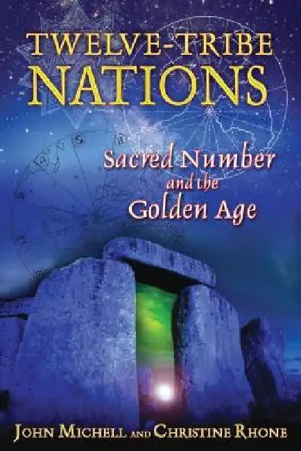 Twelve-Tribe Nations: Sacred Number and the Golden Age by John Michell