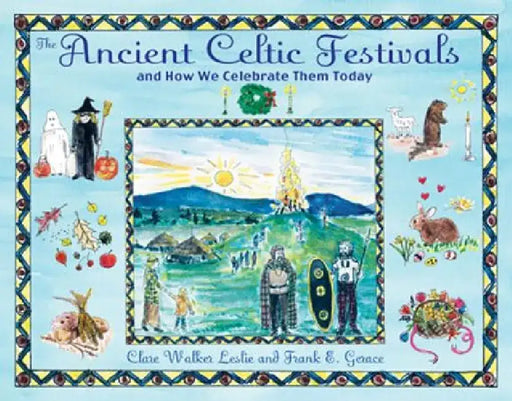The Ancient Celtic Festivals: And How We Celebrate Them Today by Clare Walker Leslie