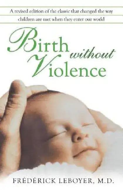 Birth Without Violence by Frederick Leboyer