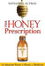The Honey Prescription: The Amazing Power of Honey as Medicine by Nathaniel Altman