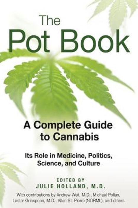 The Pot Book: A Complete Guide to Cannabis: Its Role in Medicine, Politics, Science, and Culture by Julie Holland