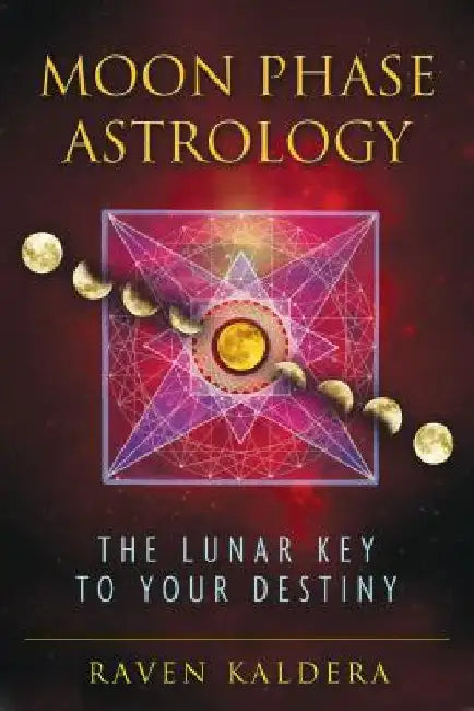 Moon Phase Astrology: The Lunar Key to Your Destiny by Raven Kaldera