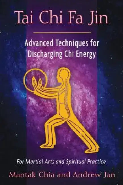 Tai Chi Fa Jin: Advanced Techniques for Discharging Chi Energy by Mantak Chia