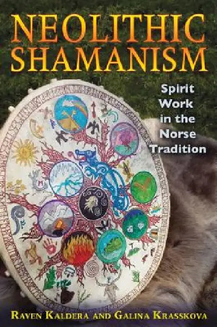 Neolithic Shamanism: Spirit Work in the Norse Tradition by Raven Kaldera