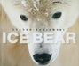 Ice Bear: The Arctic World of Polar Bears by Steven Kazlowski