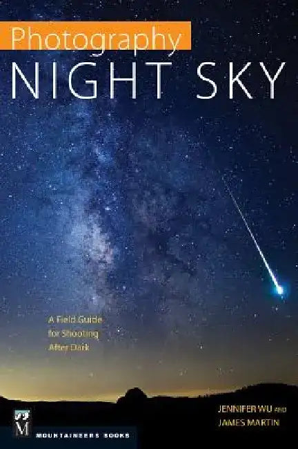 Photography: Night Sky: A Field Guide for Shooting After Dark by Jennifer Wu