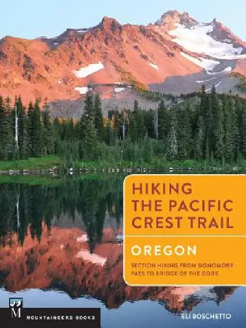 Hiking the Pacific Crest Trail: Oregon: Section Hiking from Donomore Pass to Bridge of the Gods by Eli Boschetto
