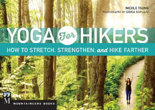 Yoga for Hikers: How to Stretch, Strengthen, and Hike Farther by Nicole Tsong