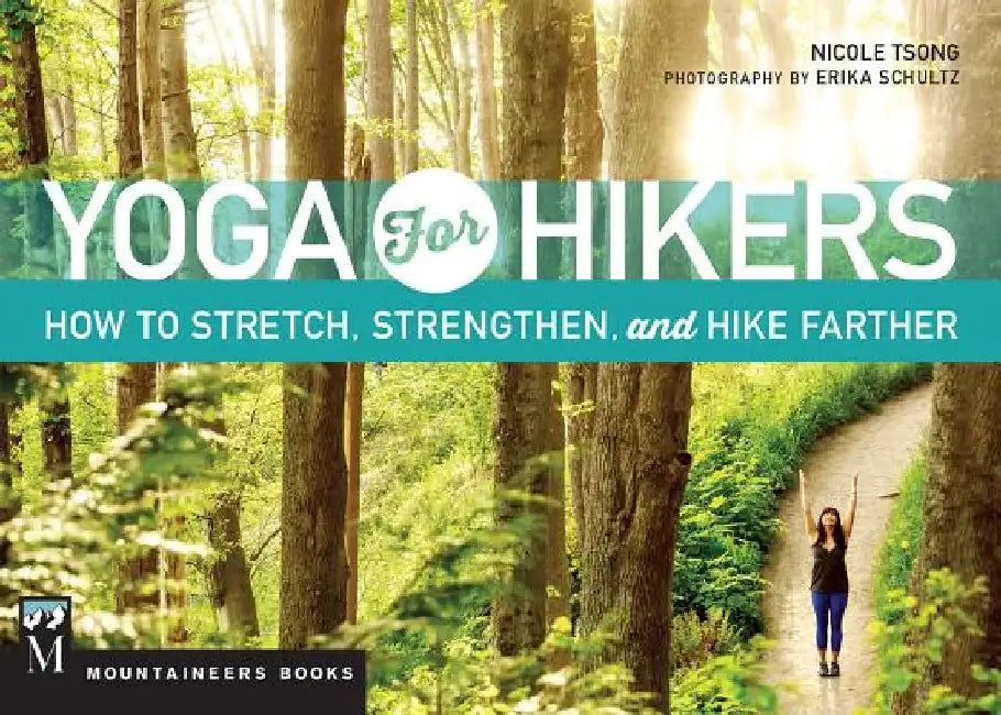 Yoga for Hikers: How to Stretch, Strengthen, and Hike Farther by Nicole Tsong
