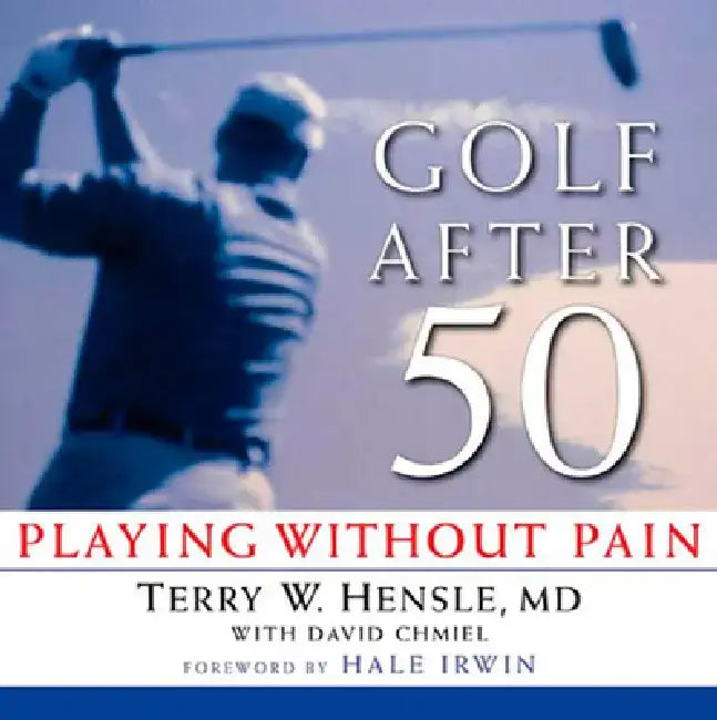 Golf After 50: Playing Without Pain by Terry W. Hensle