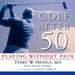 Golf After 50: Playing Without Pain by Terry W. Hensle