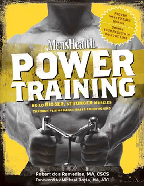 Men's Health Power Training: Build Bigger, Stronger Muscles Through Performance-Based Conditioning by Robert Dos Remedios