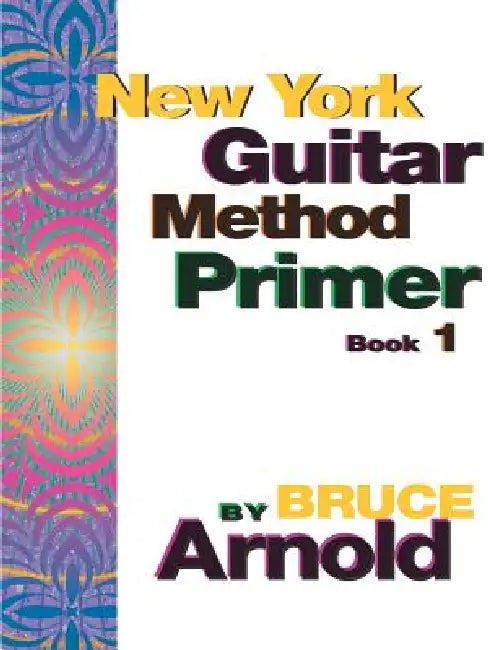 New York Guitar Method Primer Book One by Bruce E. Arnold