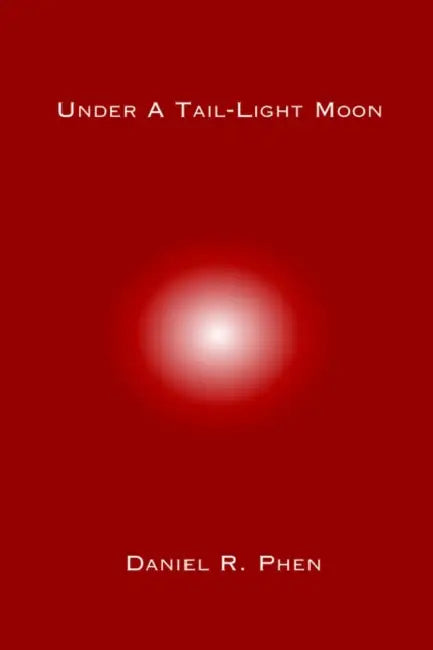 Under A Tail-Light Moon by Daniel R. Phen