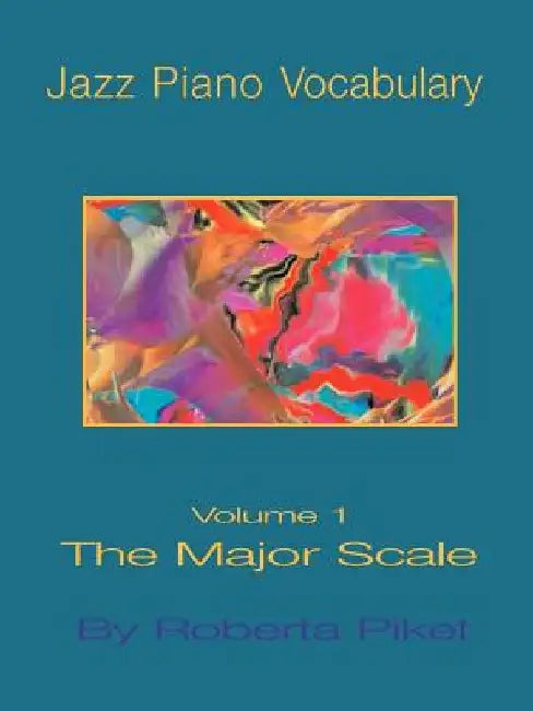 Jazz Piano Vocabulary Volume One Major Scale by Roberta Piket