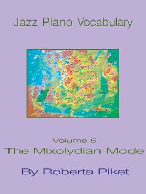 Jazz Piano Vocabulary: Volume 5 the Mixolydian Mode by Roberta Piket