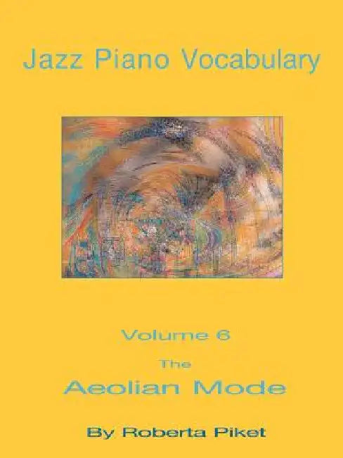 Jazz Piano Vocabulary Volume 6: The Aeolian Mode by Roberta Piket