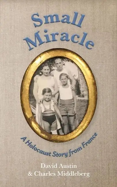 Small Miracle: A Holocaust Story from France by David Austin