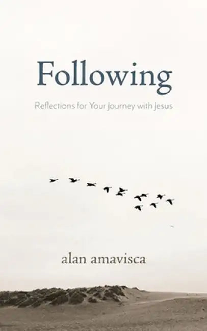 Following: Reflections for Your Journey with Jesus by Alan Amavisca