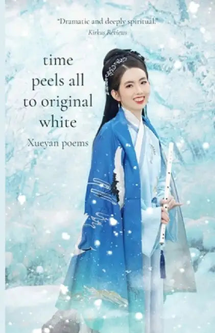 Time Peels All to Original White: Xueyan Poems by Xueyan
