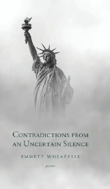 Contradictions from an Uncertain Silence by Emmett Wheatfall