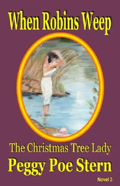 When Robins Weep: The Christmas Tree Lady by Peggy Poe Stern