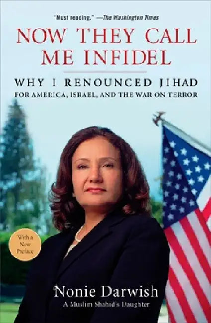 Now They Call Me Infidel: Why I Renounced Jihad for America, Israel, and the War on Terror by Nonie Darwish