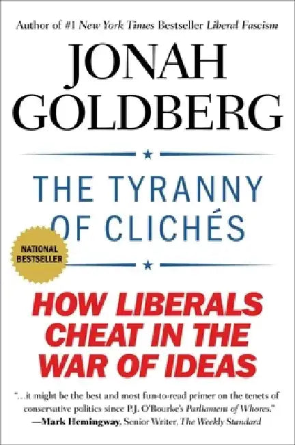 The Tyranny of Clichés: How Liberals Cheat in the War of Ideas by Jonah Goldberg